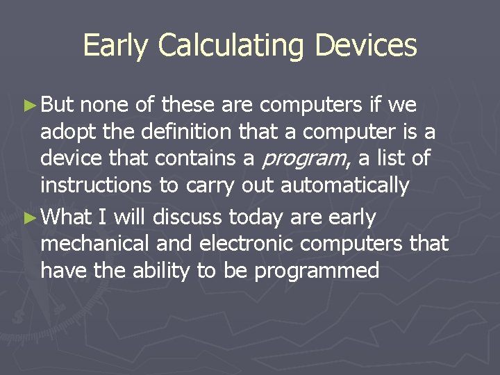 Early Calculating Devices ► But none of these are computers if we adopt the Early Calculating Devices ► But none of these are computers if we adopt the
