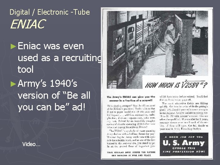 Digital / Electronic -Tube ENIAC ► Eniac was even used as a recruiting tool Digital / Electronic -Tube ENIAC ► Eniac was even used as a recruiting tool