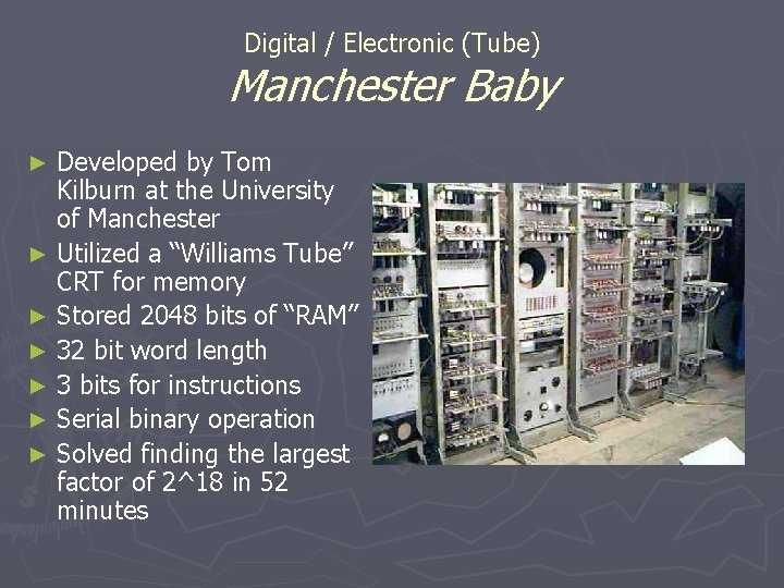Digital / Electronic (Tube) Manchester Baby Developed by Tom Kilburn at the University of Digital / Electronic (Tube) Manchester Baby Developed by Tom Kilburn at the University of