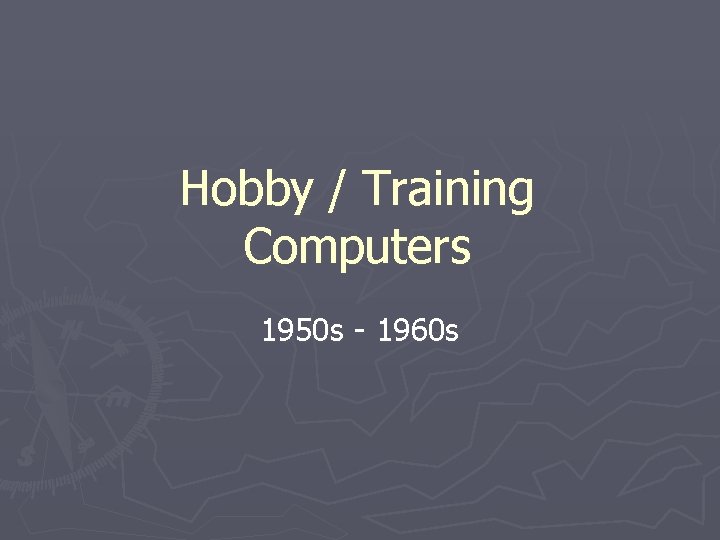Hobby / Training Computers 1950 s - 1960 s Hobby / Training Computers 1950 s - 1960 s