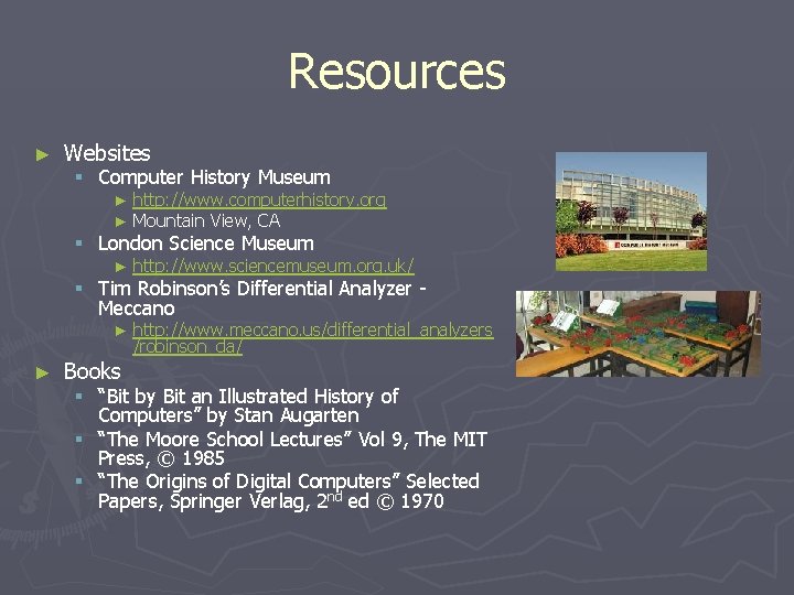 Resources ► Websites § Computer History Museum ► ► http: //www. computerhistory. org Mountain Resources ► Websites § Computer History Museum ► ► http: //www. computerhistory. org Mountain
