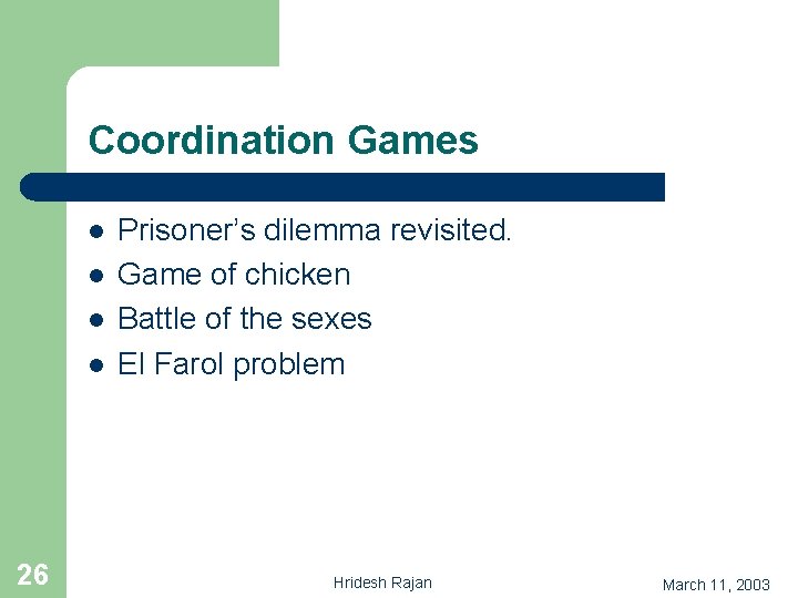 Coordination Games l l 26 Prisoner’s dilemma revisited. Game of chicken Battle of the