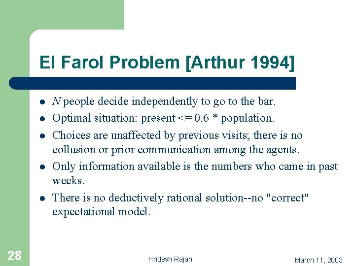 El Farol Problem [Arthur 1994] l l l 28 N people decide independently to