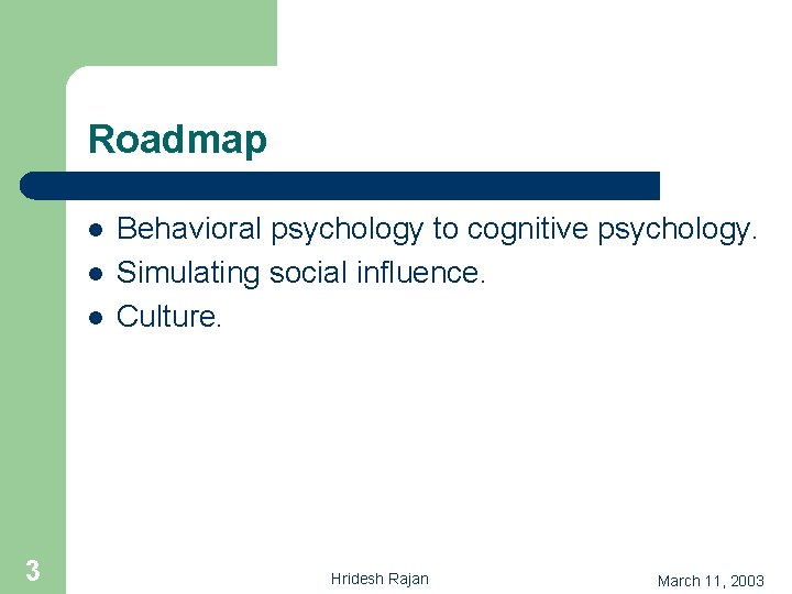 Roadmap l l l 3 Behavioral psychology to cognitive psychology. Simulating social influence. Culture.