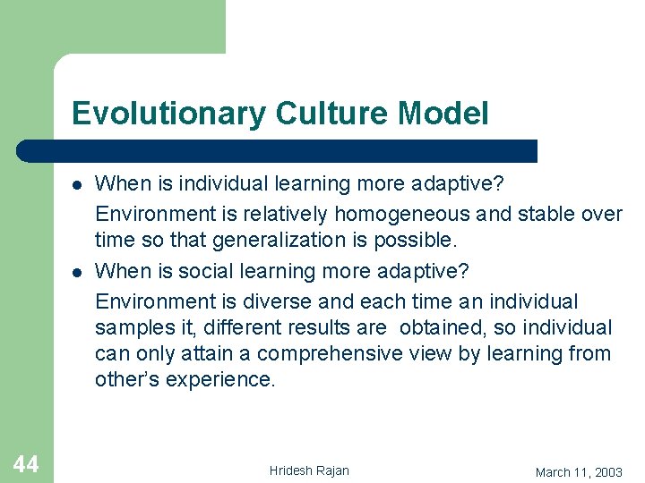 Evolutionary Culture Model l l 44 When is individual learning more adaptive? Environment is