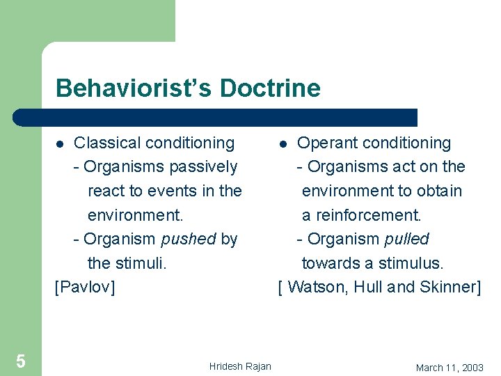 Behaviorist’s Doctrine Classical conditioning - Organisms passively react to events in the environment. -