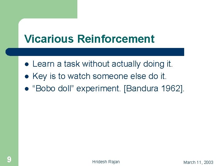 Vicarious Reinforcement l l l 9 Learn a task without actually doing it. Key