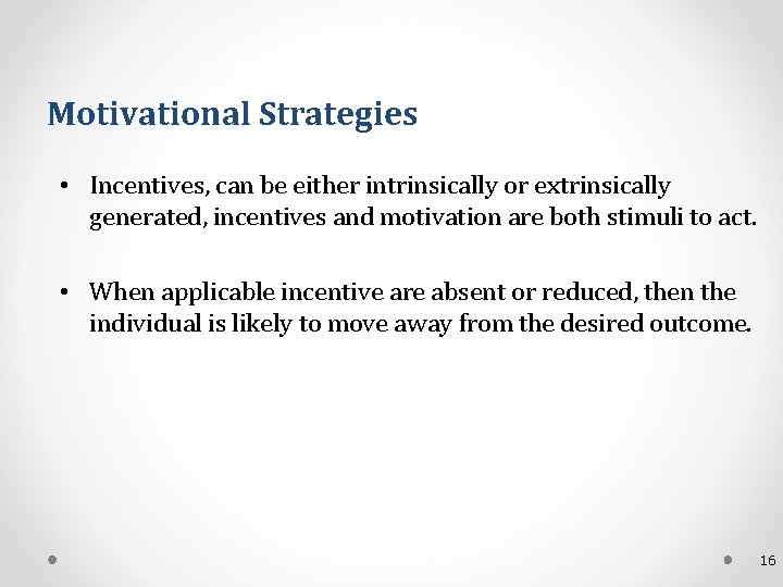 Motivational Strategies • Incentives, can be either intrinsically or extrinsically generated, incentives and motivation