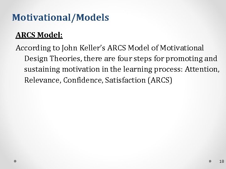 Motivational/Models ARCS Model: According to John Keller’s ARCS Model of Motivational Design Theories, there