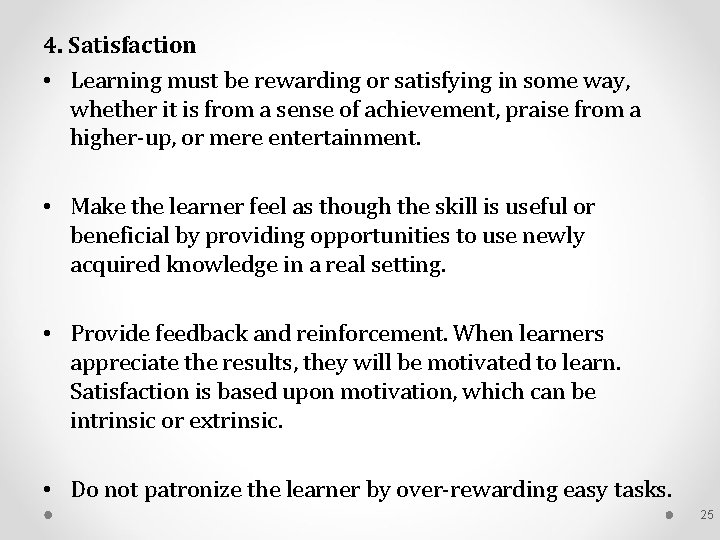 4. Satisfaction • Learning must be rewarding or satisfying in some way, whether it