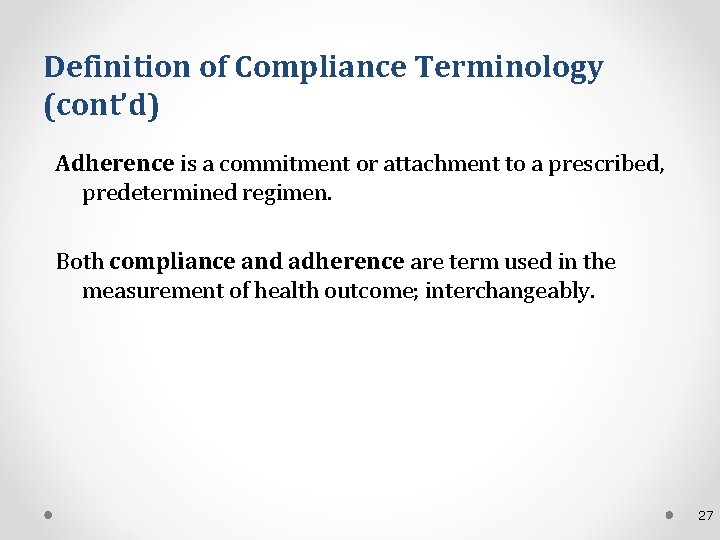 Definition of Compliance Terminology (cont’d) Adherence is a commitment or attachment to a prescribed,