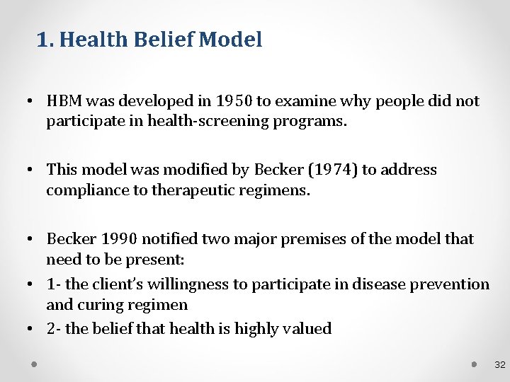 1. Health Belief Model • HBM was developed in 1950 to examine why people