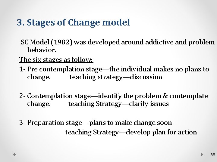 3. Stages of Change model SC Model (1982) was developed around addictive and problem