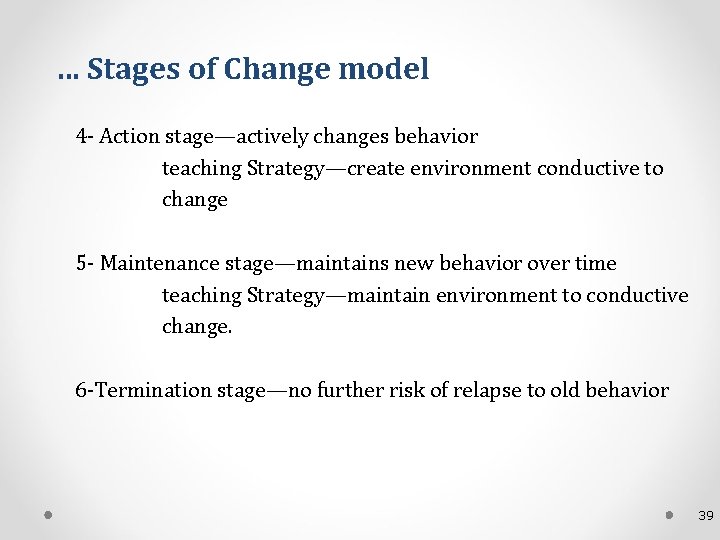 … Stages of Change model 4 - Action stage—actively changes behavior teaching Strategy—create environment