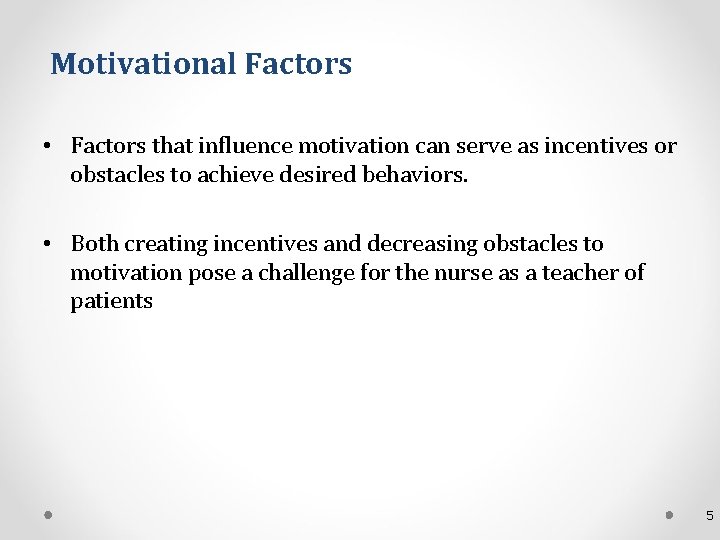 Motivational Factors • Factors that influence motivation can serve as incentives or obstacles to