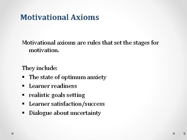 Motivational Axioms Motivational axioms are rules that set the stages for motivation. They include: