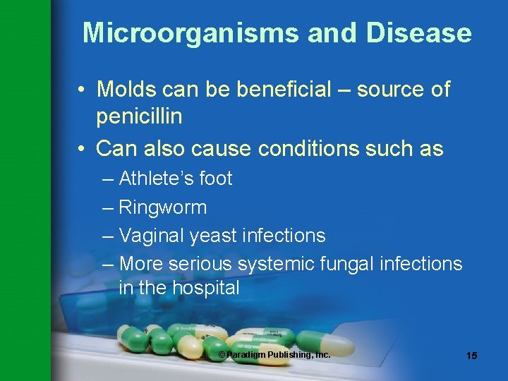 Microorganisms and Disease • Molds can be beneficial – source of penicillin • Can