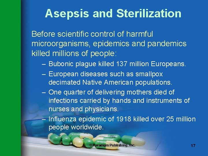 Asepsis and Sterilization Before scientific control of harmful microorganisms, epidemics and pandemics killed millions