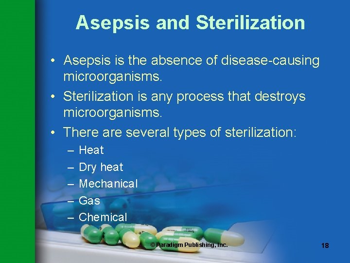 Asepsis and Sterilization • Asepsis is the absence of disease-causing microorganisms. • Sterilization is