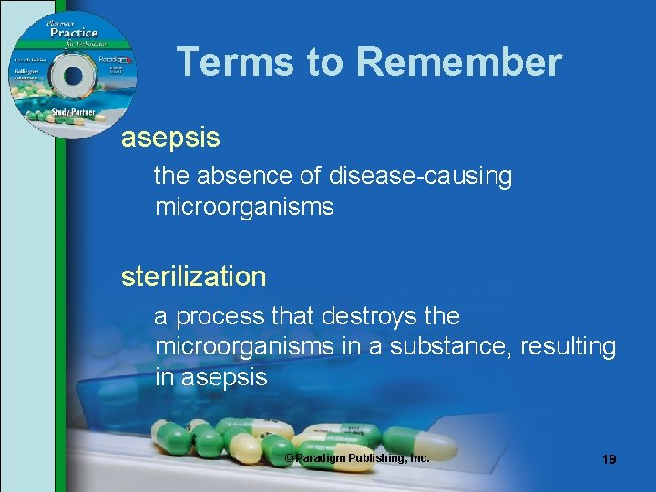 Terms to Remember asepsis the absence of disease-causing microorganisms sterilization a process that destroys