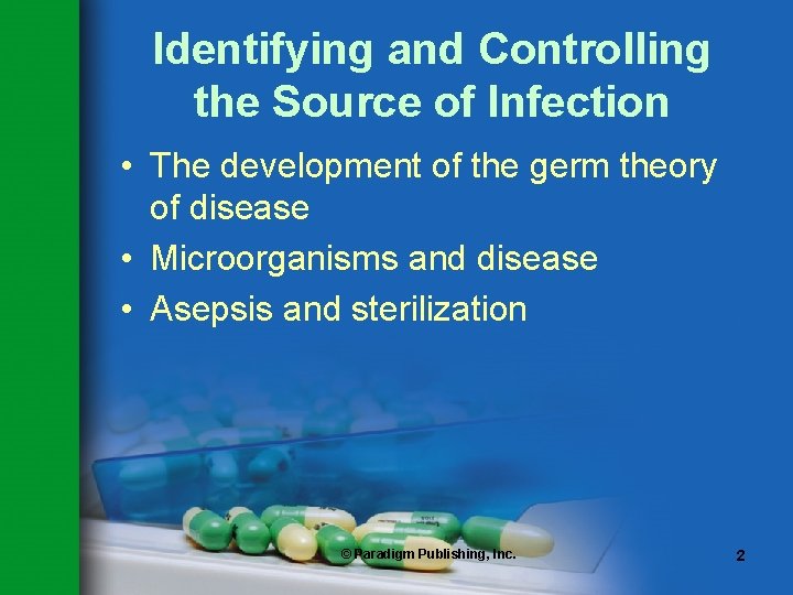 Identifying and Controlling the Source of Infection • The development of the germ theory