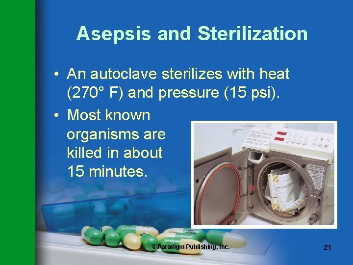 Asepsis and Sterilization • An autoclave sterilizes with heat (270° F) and pressure (15