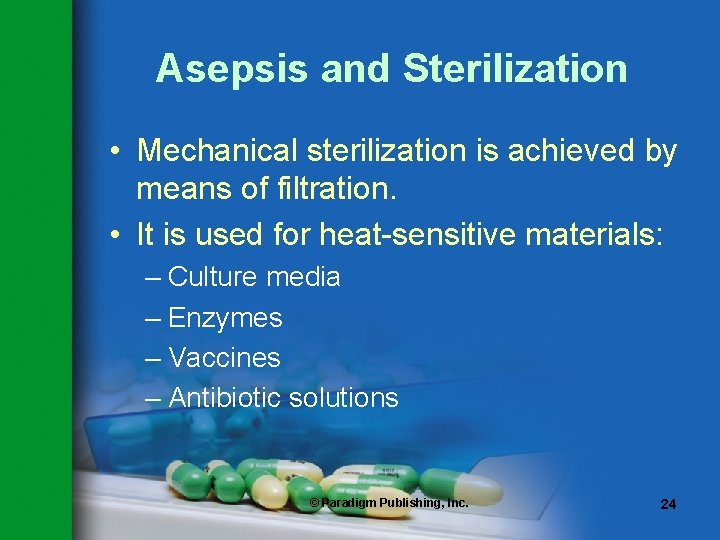 Asepsis and Sterilization • Mechanical sterilization is achieved by means of filtration. • It