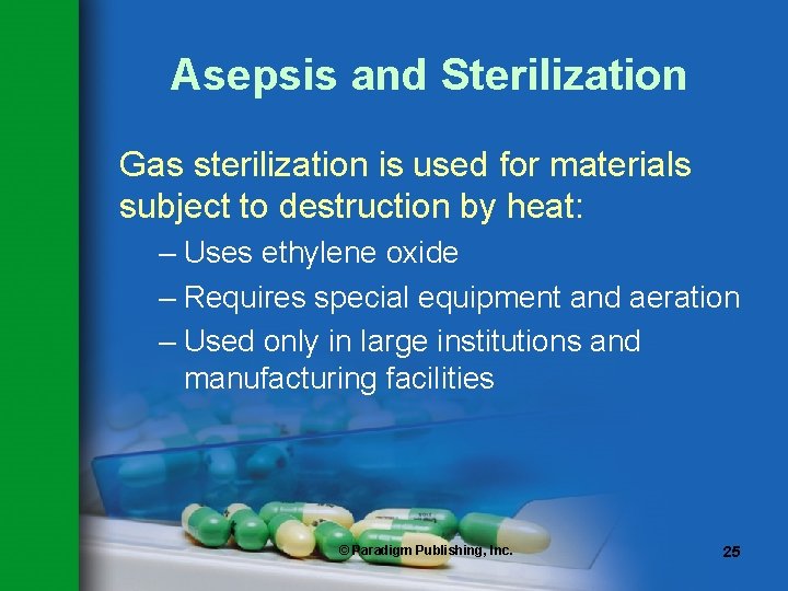 Asepsis and Sterilization Gas sterilization is used for materials subject to destruction by heat: