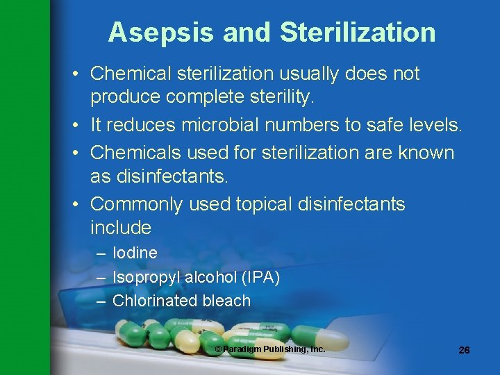 Asepsis and Sterilization • Chemical sterilization usually does not produce complete sterility. • It