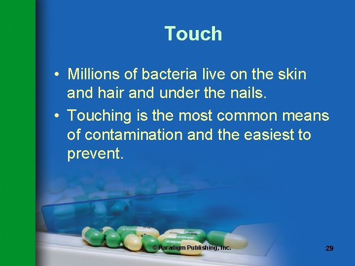 Touch • Millions of bacteria live on the skin and hair and under the