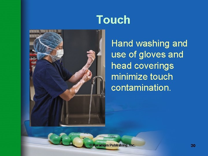 Touch Hand washing and use of gloves and head coverings minimize touch contamination. ©