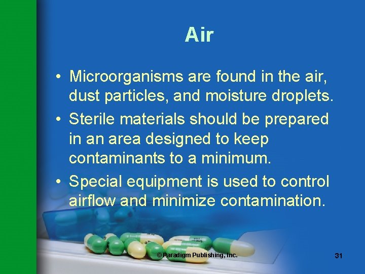 Air • Microorganisms are found in the air, dust particles, and moisture droplets. •