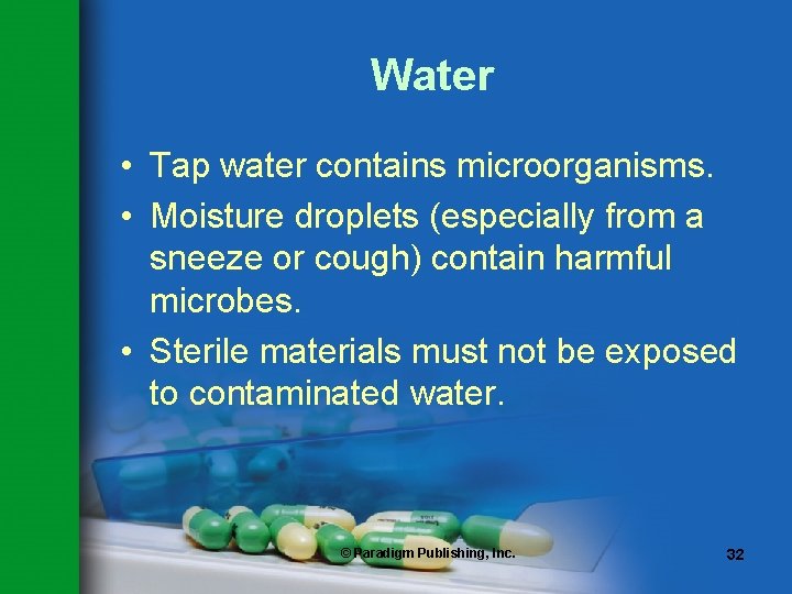 Water • Tap water contains microorganisms. • Moisture droplets (especially from a sneeze or