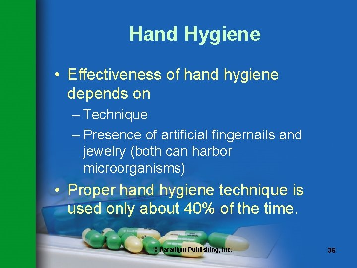 Hand Hygiene • Effectiveness of hand hygiene depends on – Technique – Presence of