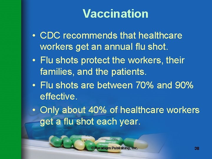 Vaccination • CDC recommends that healthcare workers get an annual flu shot. • Flu