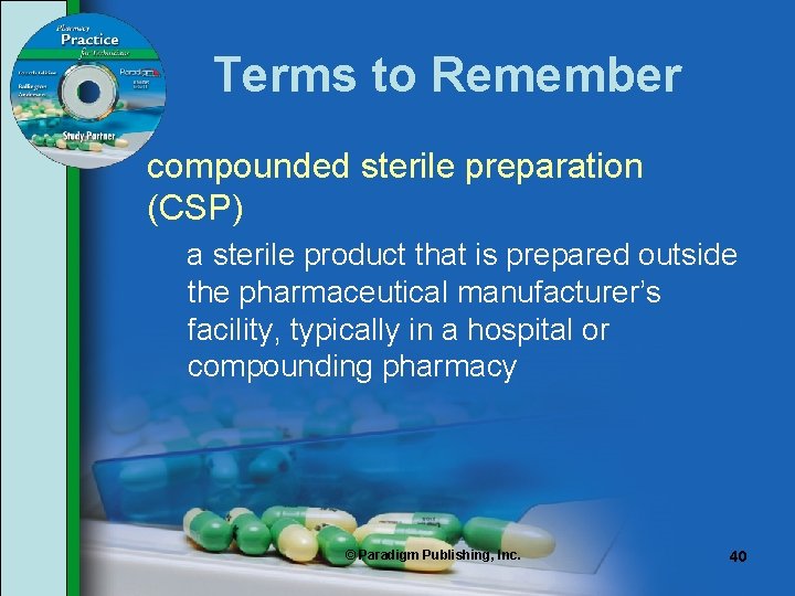 Terms to Remember compounded sterile preparation (CSP) a sterile product that is prepared outside