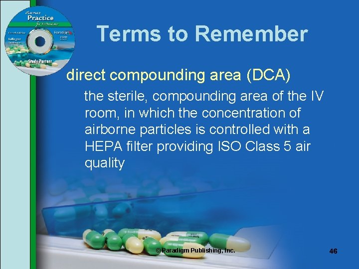 Terms to Remember direct compounding area (DCA) the sterile, compounding area of the IV