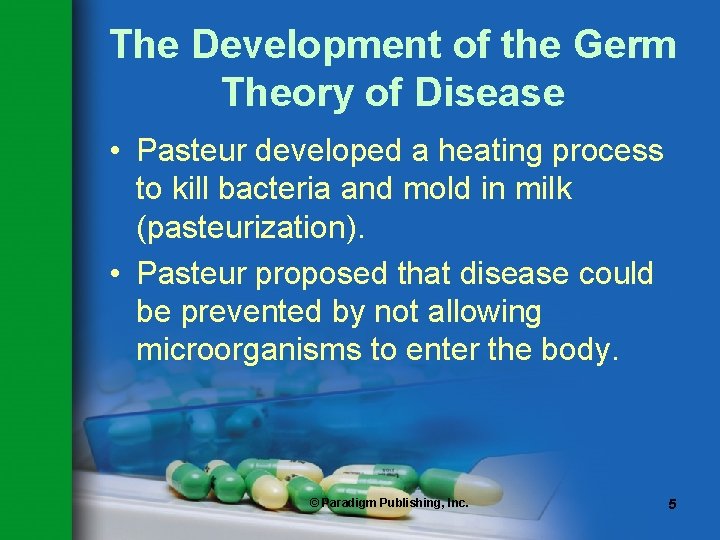 The Development of the Germ Theory of Disease • Pasteur developed a heating process