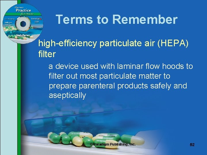 Terms to Remember high-efficiency particulate air (HEPA) filter a device used with laminar flow