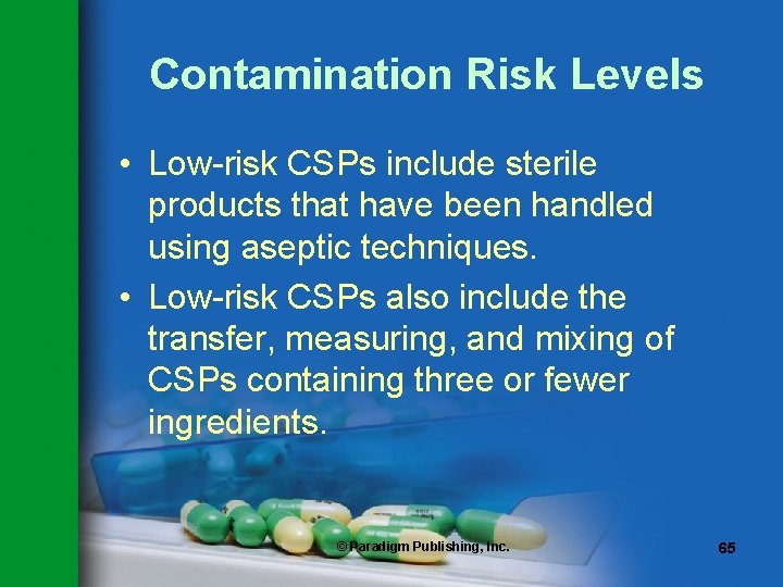 Contamination Risk Levels • Low-risk CSPs include sterile products that have been handled using