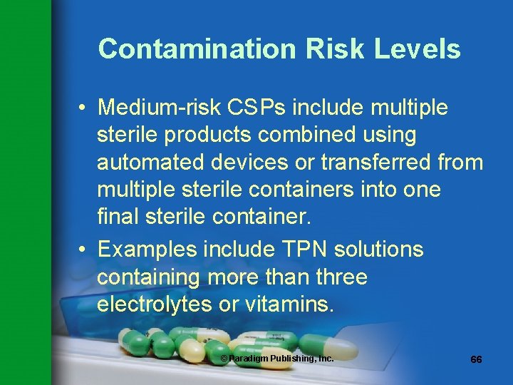 Contamination Risk Levels • Medium-risk CSPs include multiple sterile products combined using automated devices