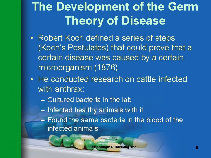 The Development of the Germ Theory of Disease • Robert Koch defined a series