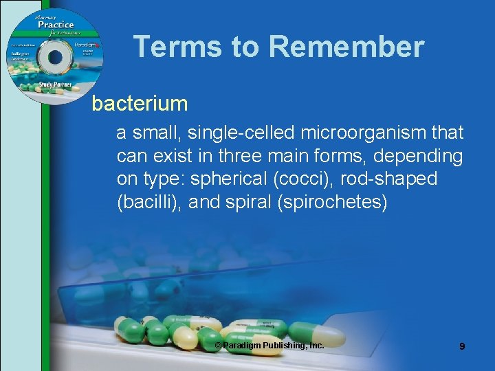 Terms to Remember bacterium a small, single-celled microorganism that can exist in three main