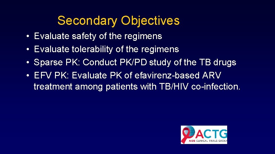 Secondary Objectives • • Evaluate safety of the regimens Evaluate tolerability of the regimens