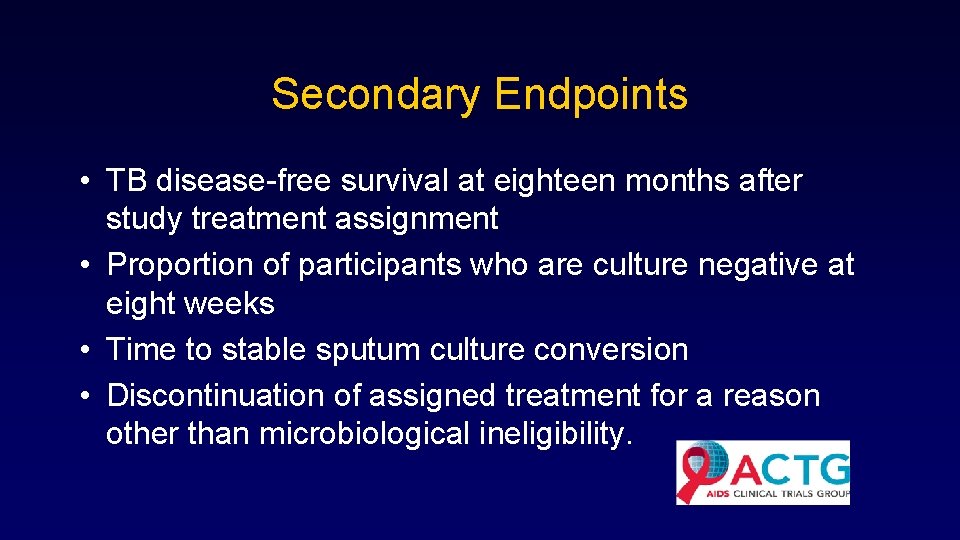 Secondary Endpoints • TB disease-free survival at eighteen months after study treatment assignment •