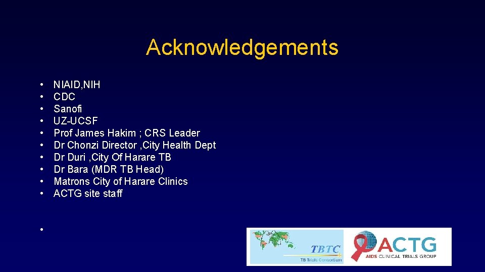 Acknowledgements • • • NIAID, NIH CDC Sanofi UZ-UCSF Prof James Hakim ; CRS