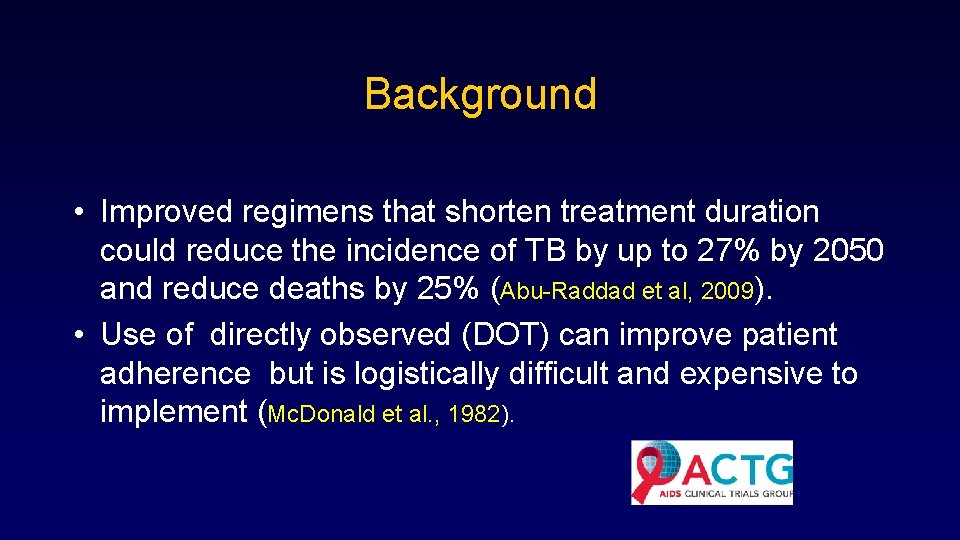 Background • Improved regimens that shorten treatment duration could reduce the incidence of TB