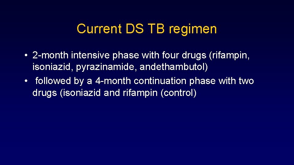 Current DS TB regimen • 2 -month intensive phase with four drugs (rifampin, isoniazid,