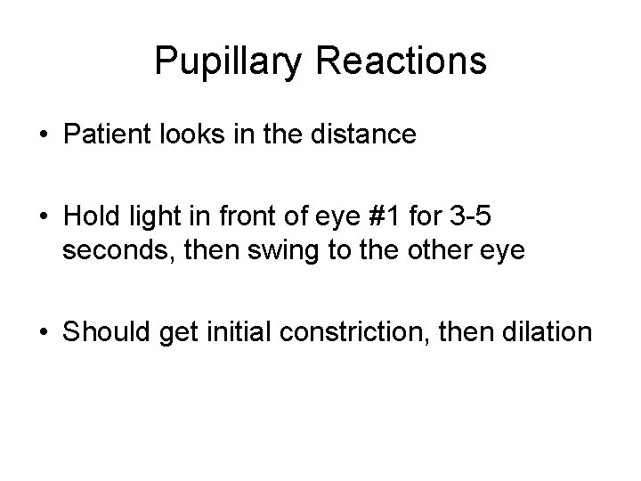 Pupillary Reactions • Patient looks in the distance • Hold light in front of