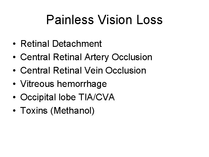 Painless Vision Loss • • • Retinal Detachment Central Retinal Artery Occlusion Central Retinal